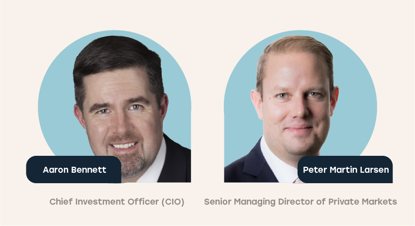 Aaron Bennett, Chief Investment Officer and Peter Martin Larsen, senior managing director of private markets